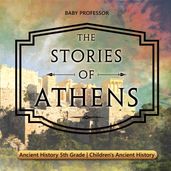 The Stories of Athens - Ancient History 5th Grade Children s Ancient History