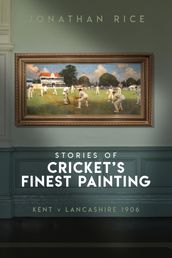 The Stories of Cricket s Finest Painting