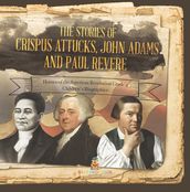 The Stories of Crispus Attucks, John Adams and Paul Revere   Heroes of the American Revolution Grade 4   Children