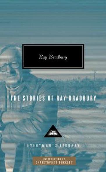 The Stories of Ray Bradbury - Ray Bradbury