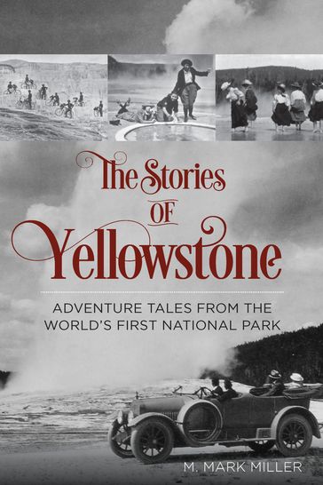 The Stories of Yellowstone - Mark M. Miller