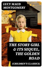 The Story Girl & Its Sequel, The Golden Road (Children s Classics)