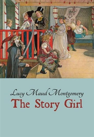 The Story Girl - L. M. Montgomery