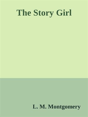 The Story Girl - L. M. Montgomery