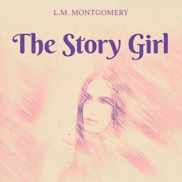 The Story Girl - L.M. Montgomery