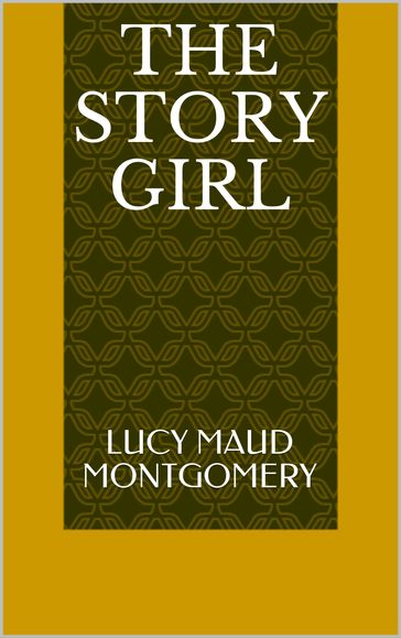 The Story Girl - Lucy Maud Montgomery