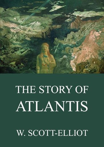 The Story Of Atlantis - W. Scott-Elliot