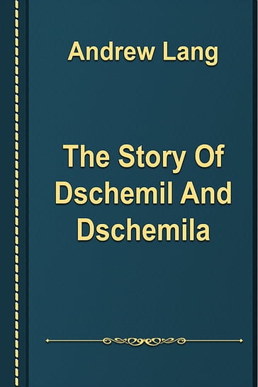 The Story Of Dschemil And Dschemila - Andrew Lang