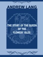 The Story Of The Queen Of The Flowery Isles