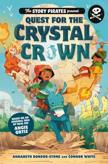 The Story Pirates Present: Quest for the Crystal Crown - Annabeth Bondor-Stone - Connor White - STORY PIRATES