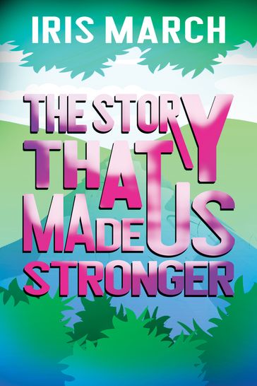The Story That Made Us Stronger - Iris March