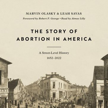 The Story of Abortion in America - Marvin Olasky - Leah Savas