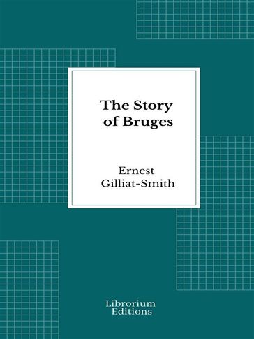 The Story of Bruges - Ernest Gilliat-Smith