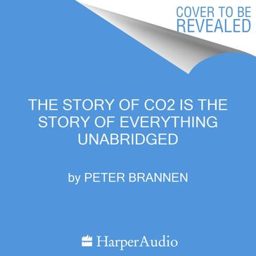 The Story of CO2 Is the Story of Everything - Peter Brannen