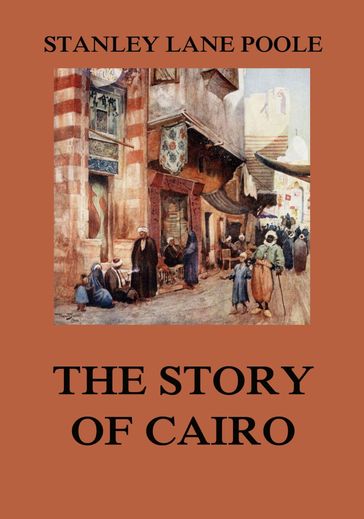 The Story of Cairo - Stanley Lane Poole