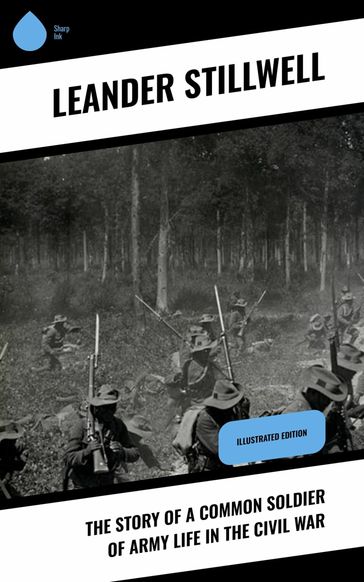 The Story of a Common Soldier of Army Life in the Civil War - Leander Stillwell