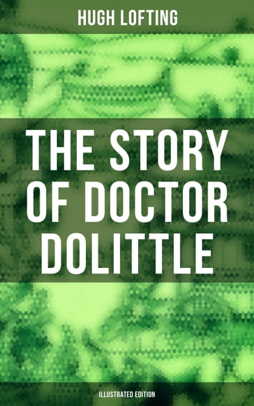The Story of Doctor Dolittle (Illustrated Edition) - Hugh Lofting