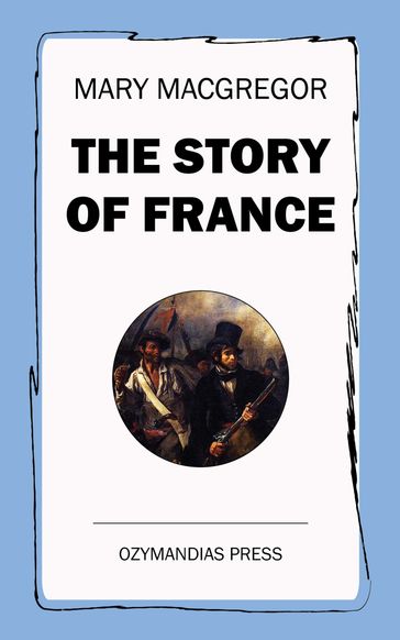 The Story of France - Mary MacGregor