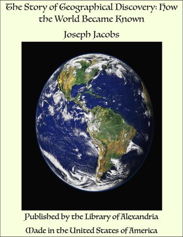 The Story of Geographical Discovery: How the World Became Known - Joseph Jacobs