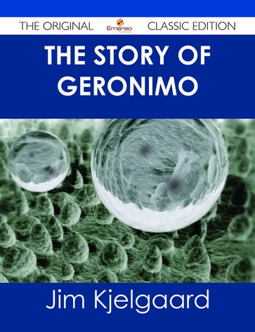The Story of Geronimo - The Original Classic Edition - Jim Kjelgaard