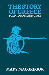 The Story of Greece: Told to Boys and Girls