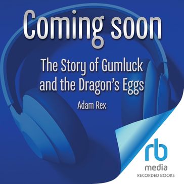 The Story of Gumluck and the Dragon's Eggs - Adam Rex