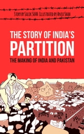 The Story of India s Partition: The Making of India and Pakistan (History Illustrated)