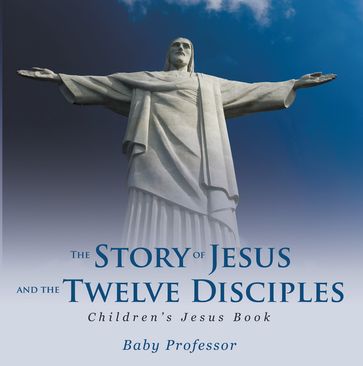 The Story of Jesus and the Twelve Disciples   Children's Jesus Book - Baby Professor