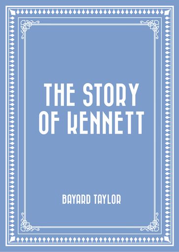 The Story of Kennett - Bayard Taylor