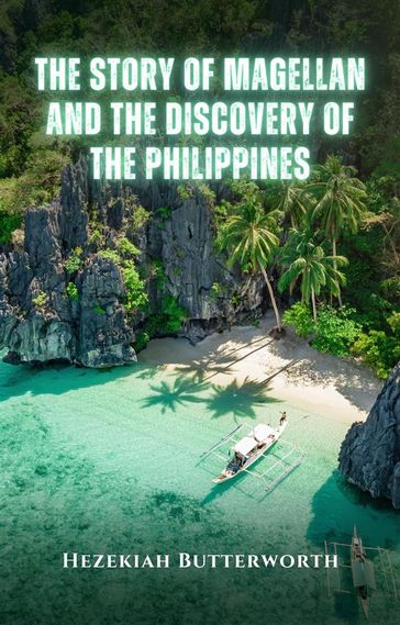 The Story of Magellan and The Discovery of the Philippines - Hezekiah Butterworth