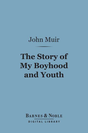 The Story of My Boyhood and Youth (Barnes & Noble Digital Library) - John Muir