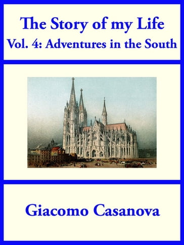 The Story of My Life Volume 4: Adventures in the South - Giacomo Casanova