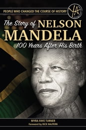 The Story of Nelson Mandela 100 Years After His Birth