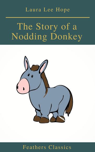 The Story of a Nodding Donkey (Feathers Classics) - Feathers Classics - Laura Lee Hope