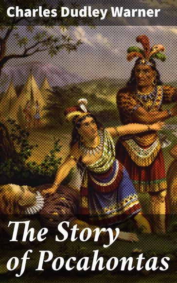 The Story of Pocahontas - Charles Dudley Warner