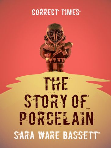 The Story of Porcelain - Sara Ware Bassett