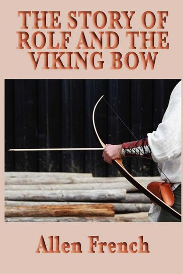 The Story of Rolf and the Viking Bow - Allen French