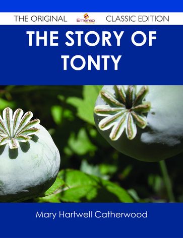 The Story of Tonty - The Original Classic Edition - Mary Hartwell Catherwood