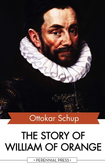 The Story of William of Orange - Ottokar Schup