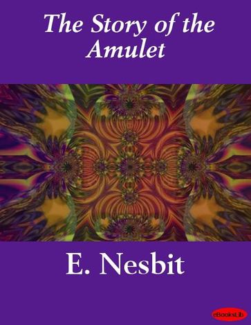 The Story of the Amulet - E. Nesbit