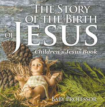 The Story of the Birth of Jesus   Children's Jesus Book - Baby Professor
