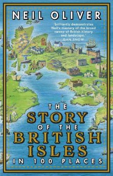 The Story of the British Isles in 100 Places - Neil Oliver