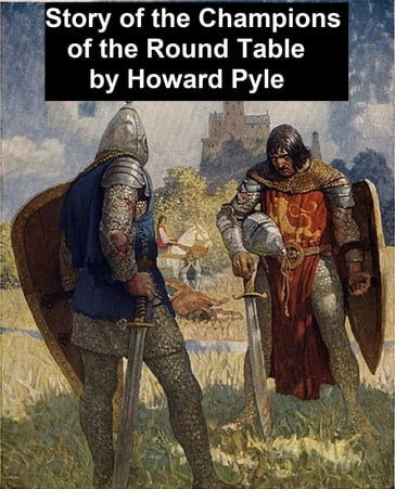 The Story of the Champions of the Round Table, Illustrated - Howard Pyle