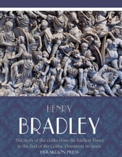 The Story of the Goths from the Earliest Times to the End of the Gothic Dominion in Spain