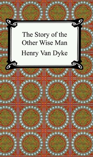 The Story of the Other Wise Man - Henry Van Dyke