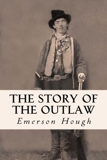 The Story of the Outlaw - Emerson Hough