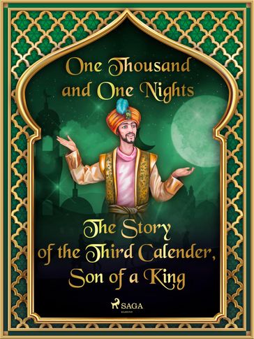 The Story of the Third Calender, Son of a King - ONE THOUSAND - One Nights