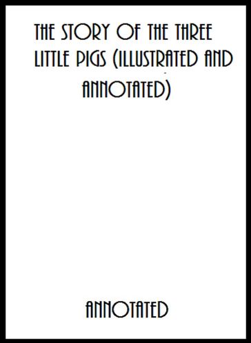 The Story of the Three Little Pigs (Illustrated and Annotated) - Anonymous