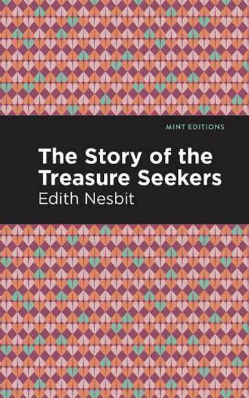The Story of the Treasure Seekers - Edith Nesbit - Mint Editions