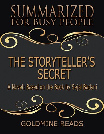 The Storyteller's Secret - Summarized for Busy People: A Novel: Based on the Book by Sejal Badani - Goldmine Reads